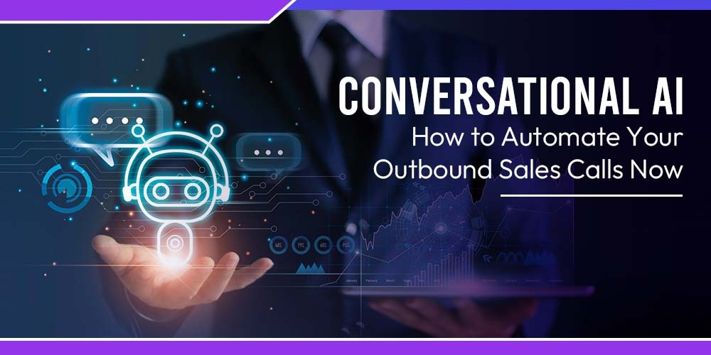  Conversational AI: How to Automate Your Outbound Sales Calls Now