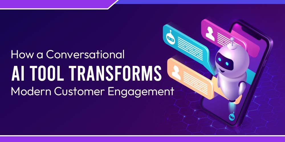 How a Conversational AI Tool Transforms Modern Customer Engagement